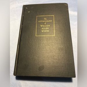 The Autobiography of William Allen White 1946 1st Edition